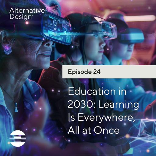 Education in 2030: Learning Is Everywhere, All at Once