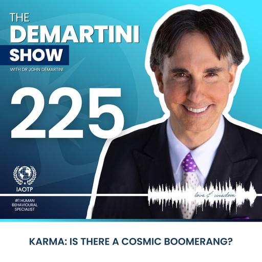 Karma: Is there a Cosmic Boomerang? - The Demartini Show