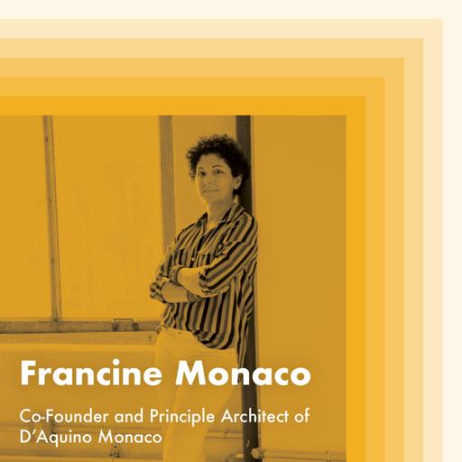 E18: Francine Monaco, Co-Founder and Principle Architect of D’Aquino Monaco