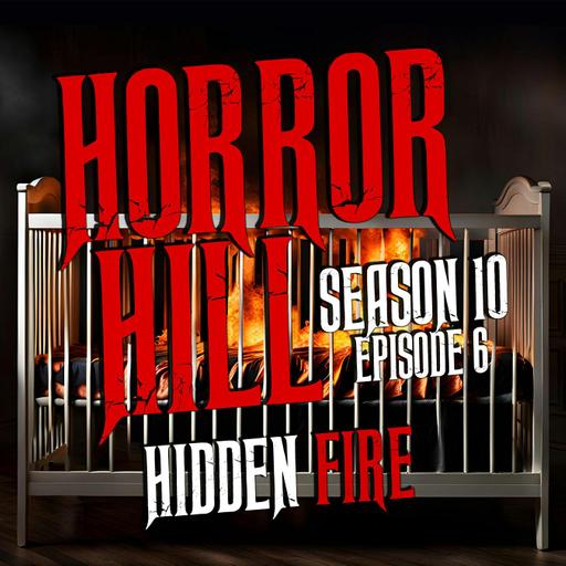 S10E06 - “Hidden Fire" - Horror Hill