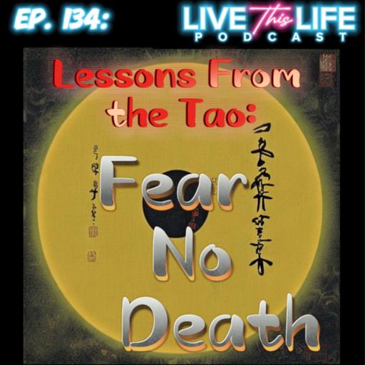 Ep. 134: Lessons from the Tao: Fear No Death