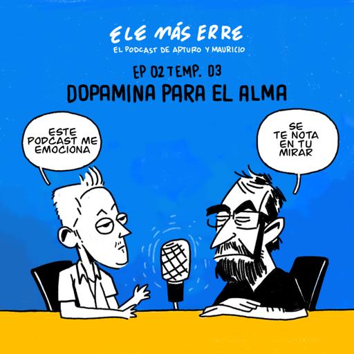 DOPAMINA PARA EL ALMA - Ep. 03 Temp. 03 - EleMasErre