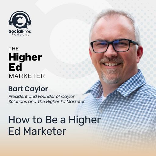 How to Be a Higher Ed Marketer with Bart Caylor