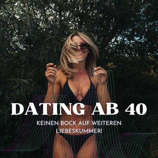 Dating ab 40 - keinen Bock auf weiteren Liebeskummer!