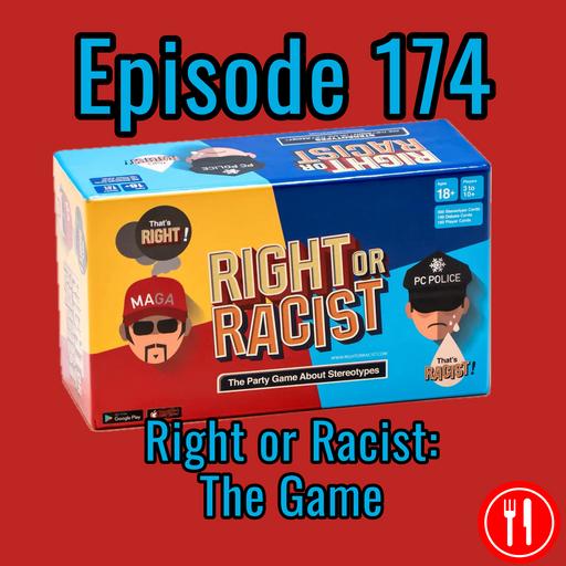 174. Right or Racist: The Game