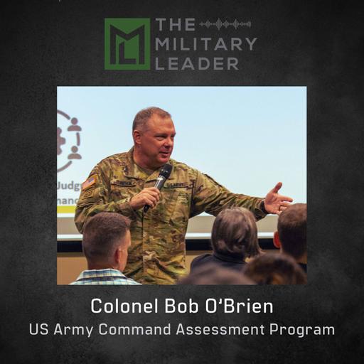 Colonel Bob O'Brien - Behind the Scenes at the Army's Command Assessment Program