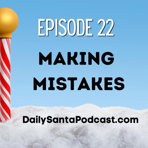DAY TWENTY TWO - The Daily Santa Podcast - Making Mistakes, Selfie on the street, famous mistakes, Santa's Nice List and more