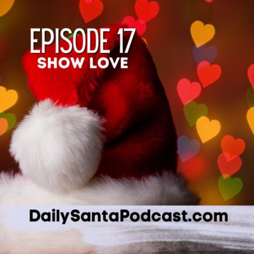 DAY SEVENTEEN - The Daily Santa Podcast - Show Love, Selfie Talks about his family, Twinkle takes us for a walk, news and more