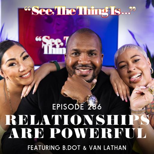 Relationships are Powerful Feat B.DOT & Van Lathan
