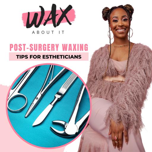 Post-Surgery Waxing: Tips For Estheticians