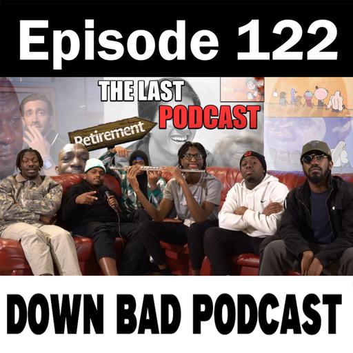 THE LAST PODCAST | Down Bad Podcast Episode 122