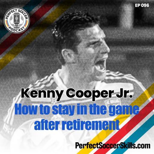 Kenny Cooper Jr. | Perfect Soccer Podcast Ep.096