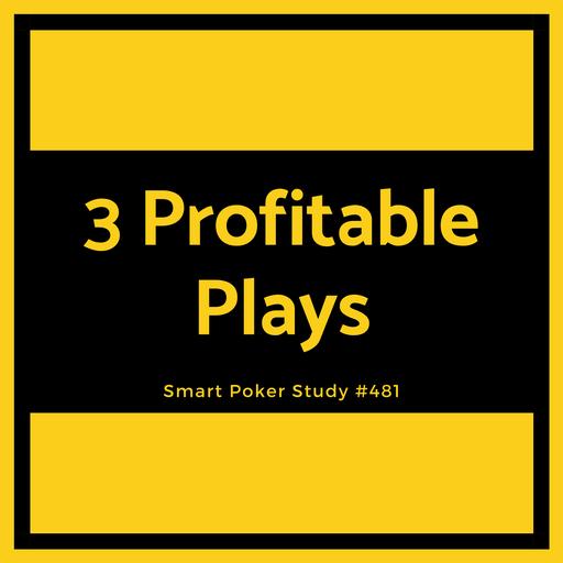 Two Profitable Pot-Stealing Plays and One for Maximum Value