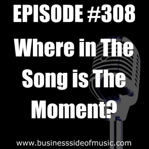 #308 - Where in The Song is The Moment?