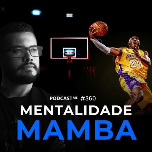 Mentalidade Mamba | O segredo do Sucesso de Kobe Bryant | #PodcastMe 360