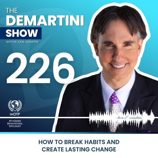 How to Break Habits and Create Lasting Change - The Demartini Show