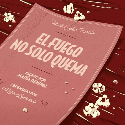 El fuego no solo quema [Repetición - Mes Internacional de la Mujer]