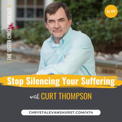 #474 – Dr. Curt Thompson – How to Stop Silencing Your Suffering