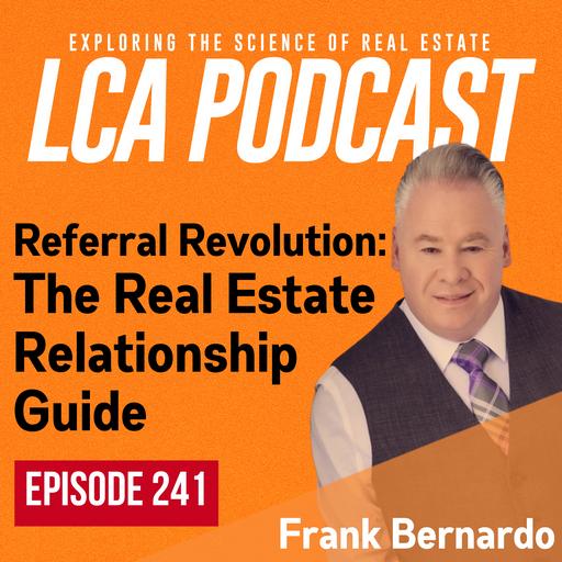 Referral Revolution: The Real Estate Relationship Guide with Frank Bernardo Ep 241
