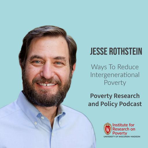 Jesse Rothstein On Ways To Reduce Intergenerational Poverty