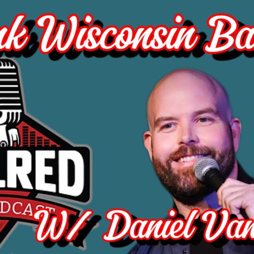 #383 - Drunk Wisconsin Babies! W/ Daniel Van Kirk!