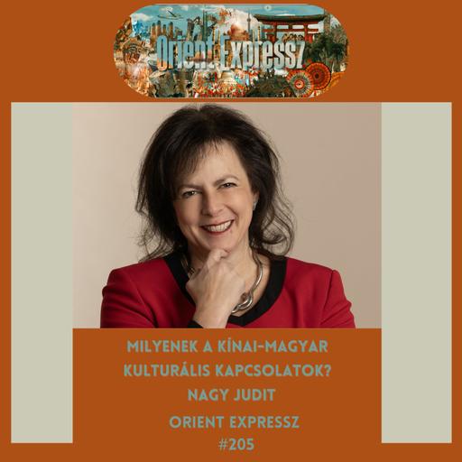Orient Expressz #205: Milyenek a kínai-magyar kulturális kapcsolatok? – Nagy Judit