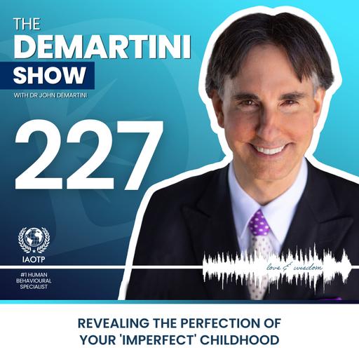 Revealing The Perfection of Your 'Imperfect' Childhood - The Demartini Show