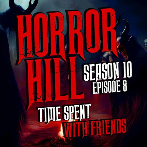 S10E08 - “Time Spent with Friends" - Horror Hill