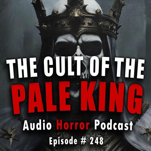 248: The Cult of the Pale King - Chilling Tales for Dark Night