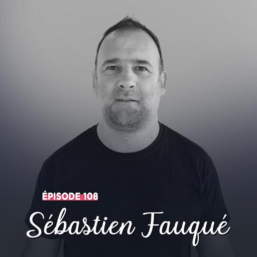 #108 - Sébastien Fauqué, pas à pas - Provoquer sa chance
