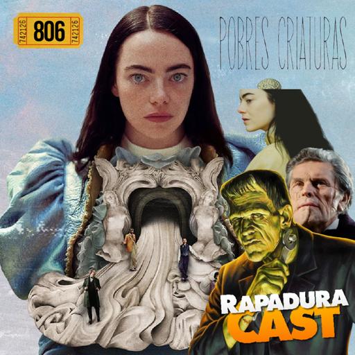 RapaduraCast 806 - O fabuloso Pobres Criaturas e o legado de Frankenstein