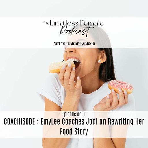 #131 COACHISODE: EmyLee Coaches Jodi on Rewriting Her Food Story
