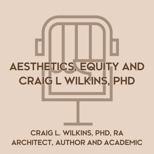 Aesthetics, Equity and Craig L Wilkins, PhD