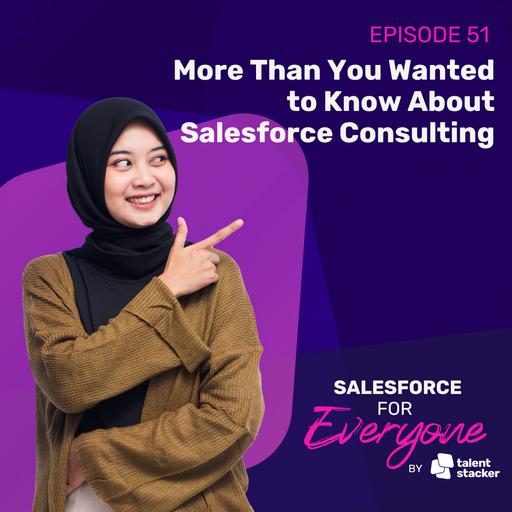 051. More Than You Wanted to Know About Salesforce Consulting