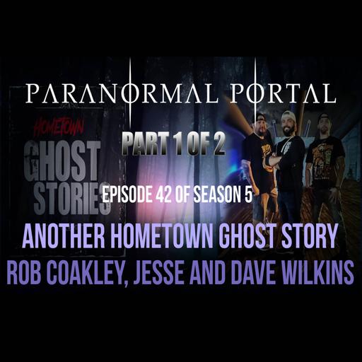 S5EP42 - PART 1 - Another Hometown Ghost Story - Rob Coakley, Jesse and Dave Wilkins