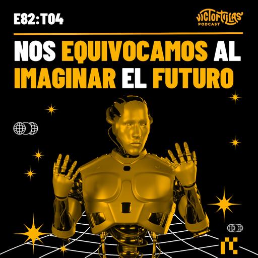 E82: Nos equivocamos al imaginar el futuro