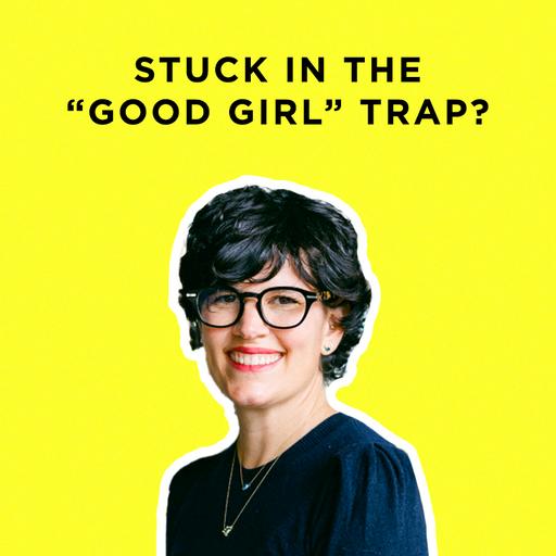 394 - How to Escape the “Good Girl” Trap with Elise Loehnen