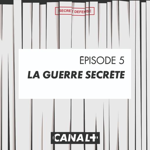 Episode 5 : La guerre secrète