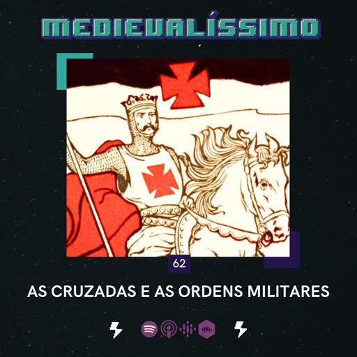 Medievalíssimo #062: As Cruzadas e Ordens Militares feat. Dirceu Marchini Neto (Outremer-Unifesp)