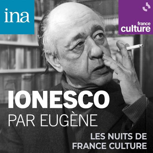 Ionesco par Eugène 2/6 : Eugene Ionesco : "La vraie réalité pour moi, c’est l’incompréhensible"