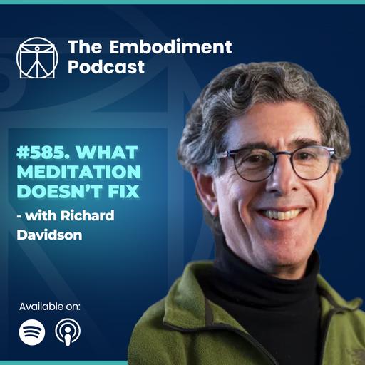 585. What Meditation Doesn’t Fix - With Richard Davidson