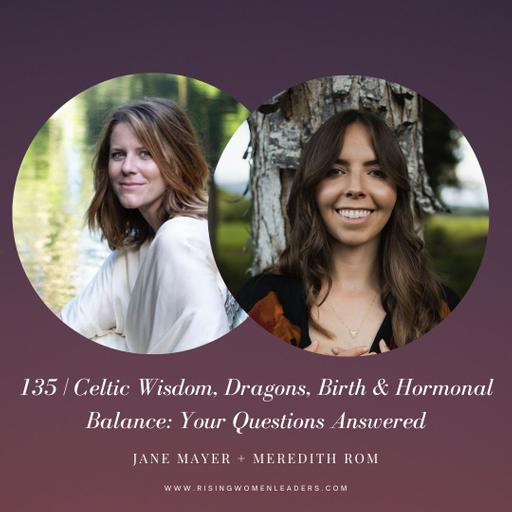 Celtic Wisdom, Dragons, Birth & Hormonal Balance: Your Questions Answered with Jane Mayer & Meredith Rom