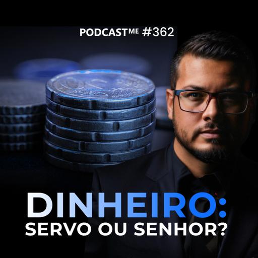 Essa é a verdadeira função do dinheiro na sua vida | #PodcastMe 362