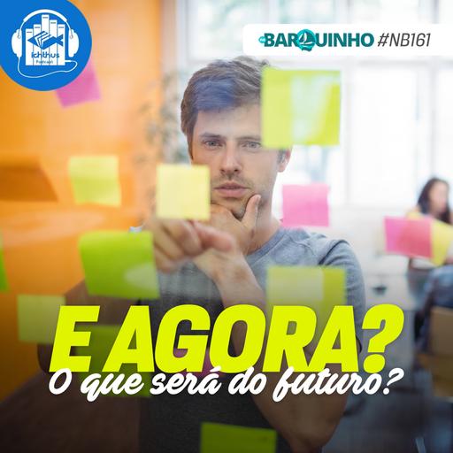 #NB161 – E agora? O que será do futuro?