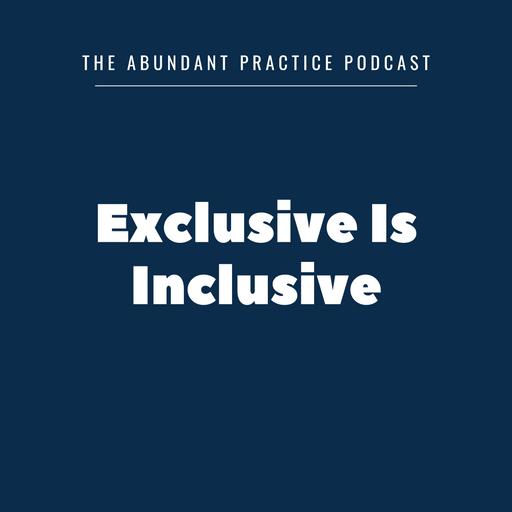 Episode #527: Exclusive Is Inclusive
