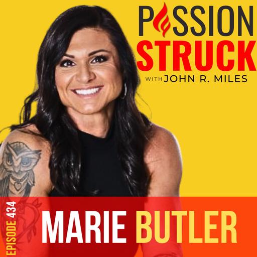 Marie Butler on How to Create Confidence in the Pursuit of Your Dreams EP 434