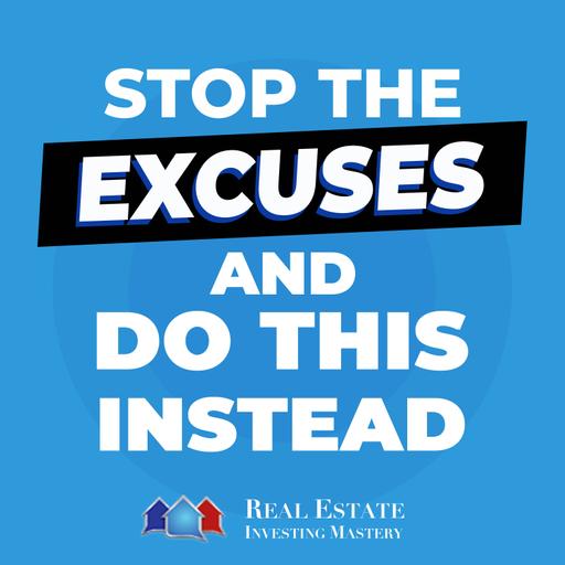 Stop The EXCUSES & Do THIS INSTEAD [Grow Your Real Estate Business!] » 1315