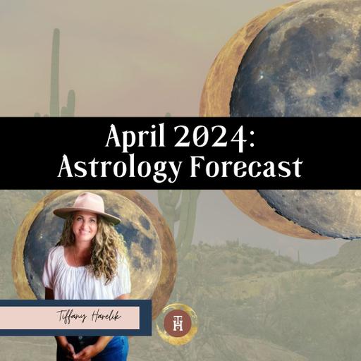 April 2024: Astrology Forecast