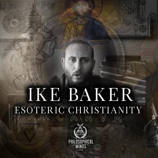 LOST EPISODE :Ike Baker: Occult Sciences , Esoterica Christianity, Music , and the Alchemy of Virtuous Magick