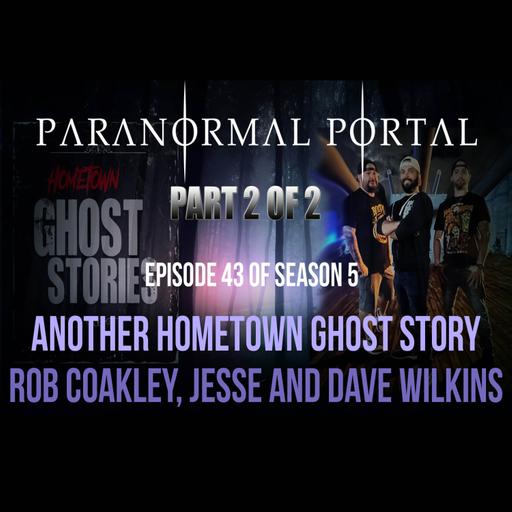 S5EP43 - PART 2 - Another Hometown Ghost Story - Rob Coakley, Jesse and Dave Wilkins